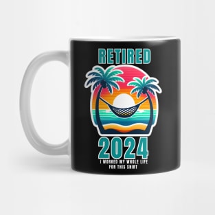 RETIRED 2024 I WORKED MY WHOLE LIFE FOR THIS SHIRT Mug